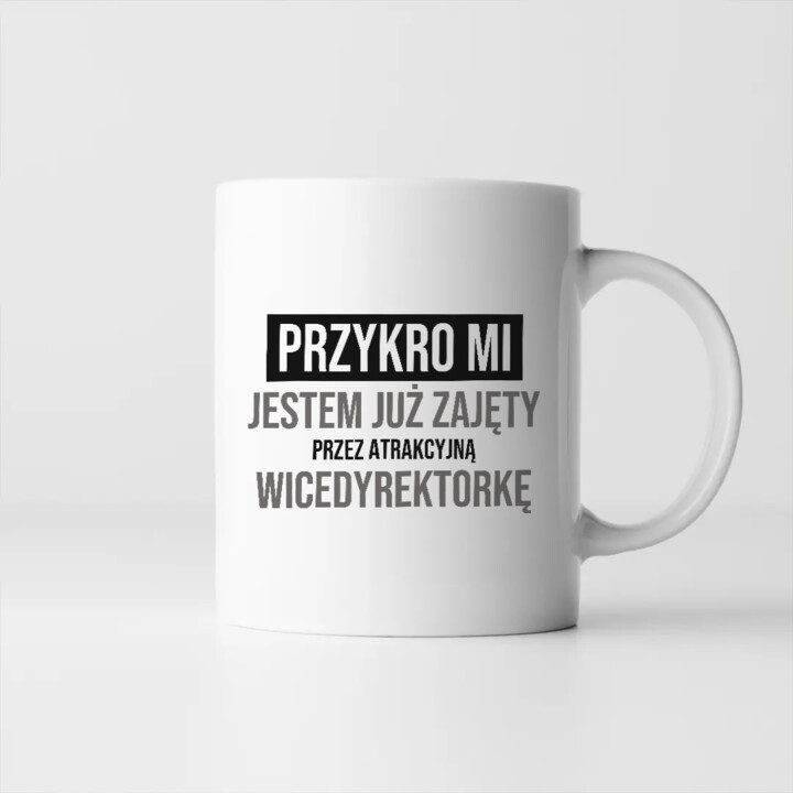 Przykro mi, jestem już zajęty przez atrakcyjną wicedyrektorkę - kubek na prezent