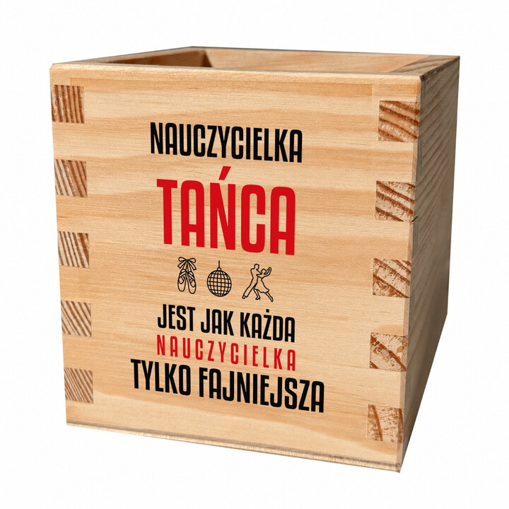 Nauczycielka tańca jest jak każda nauczycielka, tylko fajniejsza - drewniany organizer na prezent dla nauczycielki