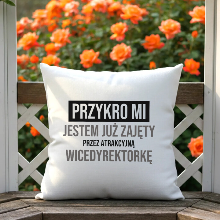 Przykro mi, jestem już zajęty przez atrakcyjną wicedyrektorkę - poduszka na prezent