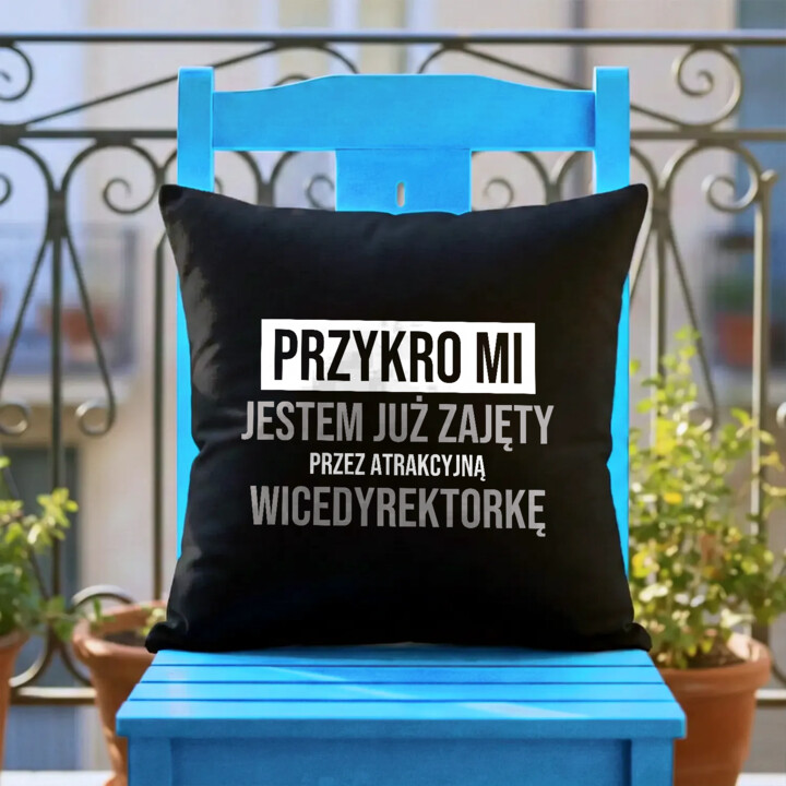 Przykro mi, jestem już zajęty przez atrakcyjną wicedyrektorkę - czarna poduszka na prezent