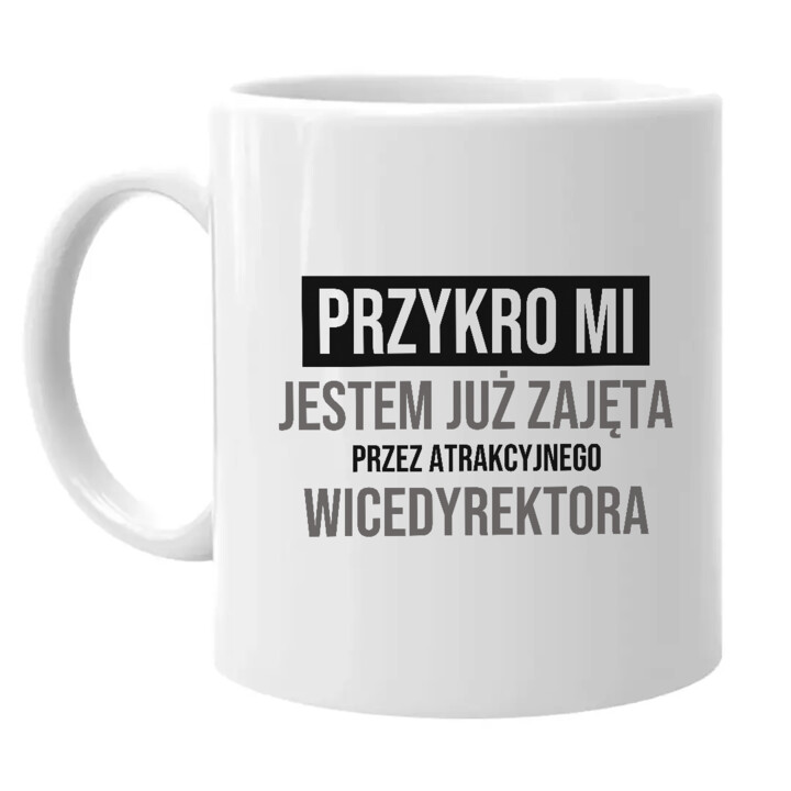 Przykro mi, jestem już zajęta przez atrakcyjnego wicedyrektora - kubek na prezent