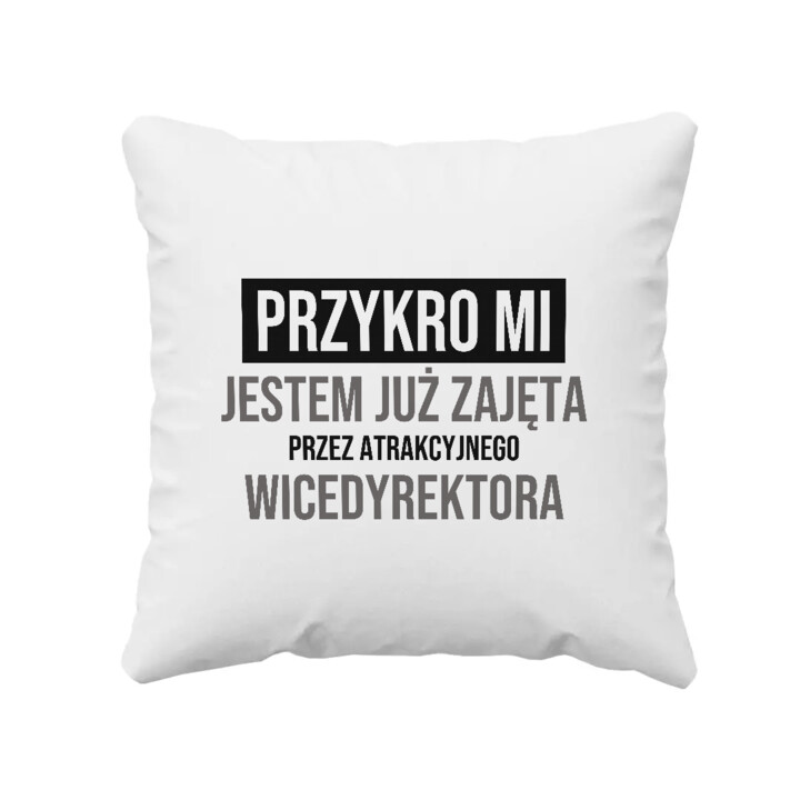 Przykro mi, jestem już zajęta przez atrakcyjnego wicedyrektora - poduszka na prezent
