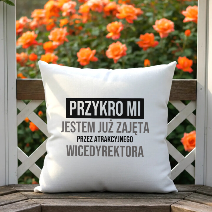 Przykro mi, jestem już zajęta przez atrakcyjnego wicedyrektora - poduszka na prezent