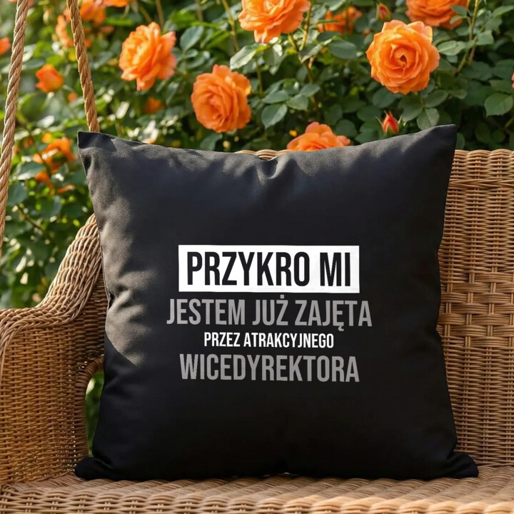 Przykro mi, jestem już zajęta przez atrakcyjnego wicedyrektora - czarna poduszka na prezent