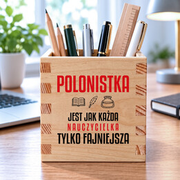 Polonistka jest jak każda nauczycielka, tylko fajniejsza - drewniany organizer na prezent dla nauczycielki