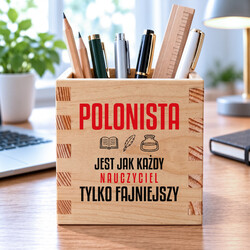 Polonista jest jak każdy nauczyciel, tylko fajniejszy - drewniany organizer na prezent dla nauczyciela