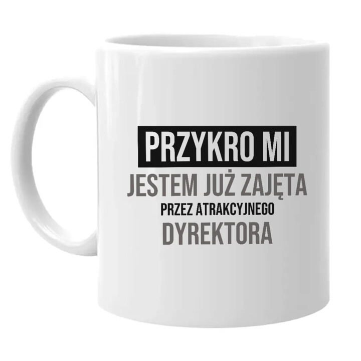 Przykro mi, jestem już zajęta przez atrakcyjnego dyrektora - kubek na prezent