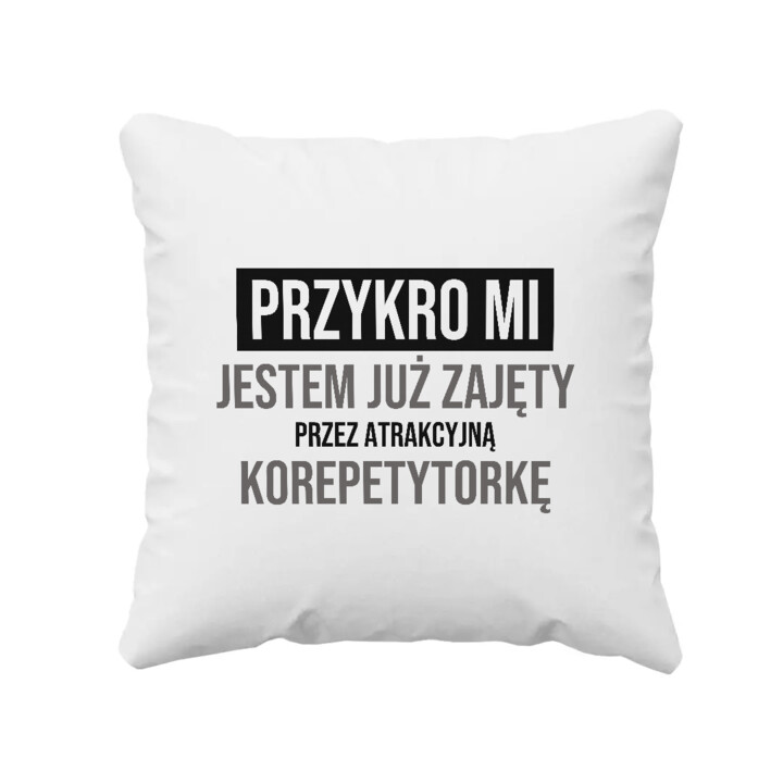 Przykro mi, jestem już zajęty przez atrakcyjną korepetytorkę - poduszka na prezent