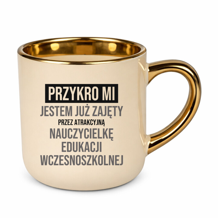Przykro mi, jestem już zajęty przez atrakcyjną nauczycielkę edukacji wczesnoszkolnej - kubek elegancki na prezent