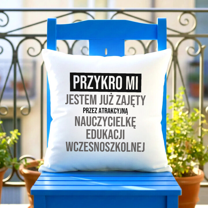 Przykro mi, jestem już zajęty przez atrakcyjną nauczycielkę edukacji wczesnoszkolnej - poduszka na prezent