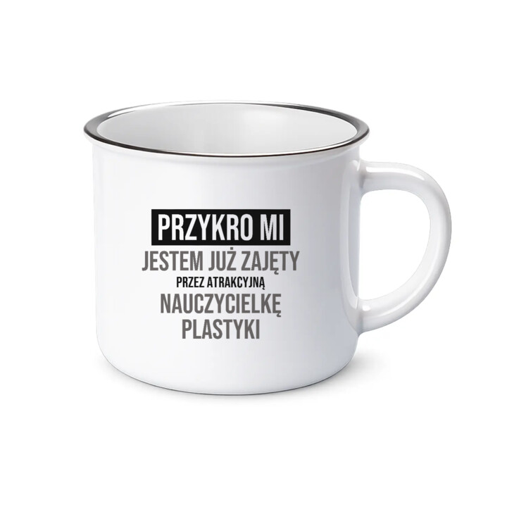 Przykro mi, jestem już zajęty przez atrakcyjną nauczycielkę plastyki - kubek emaliowany na prezent