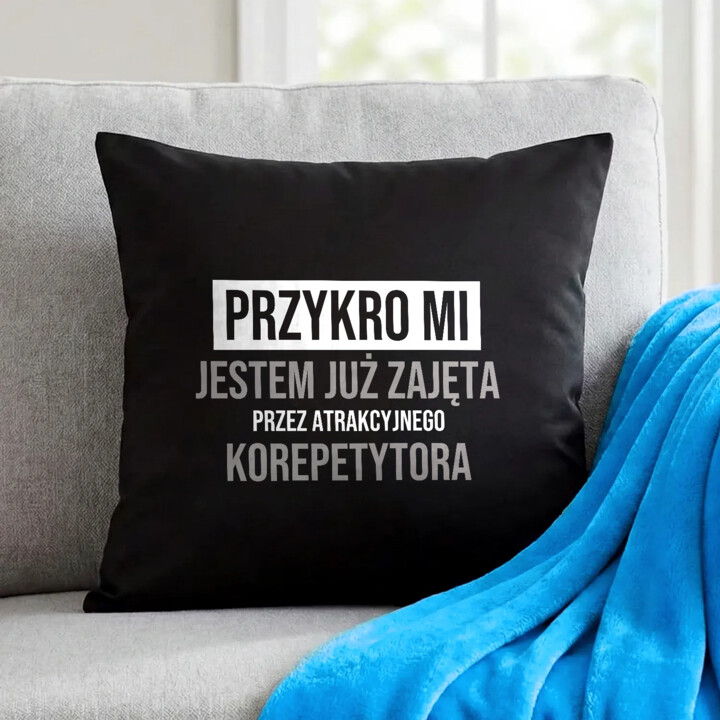 Przykro mi, jestem już zajęta przez atrakcyjnego korepetytora - czarna poduszka na prezent