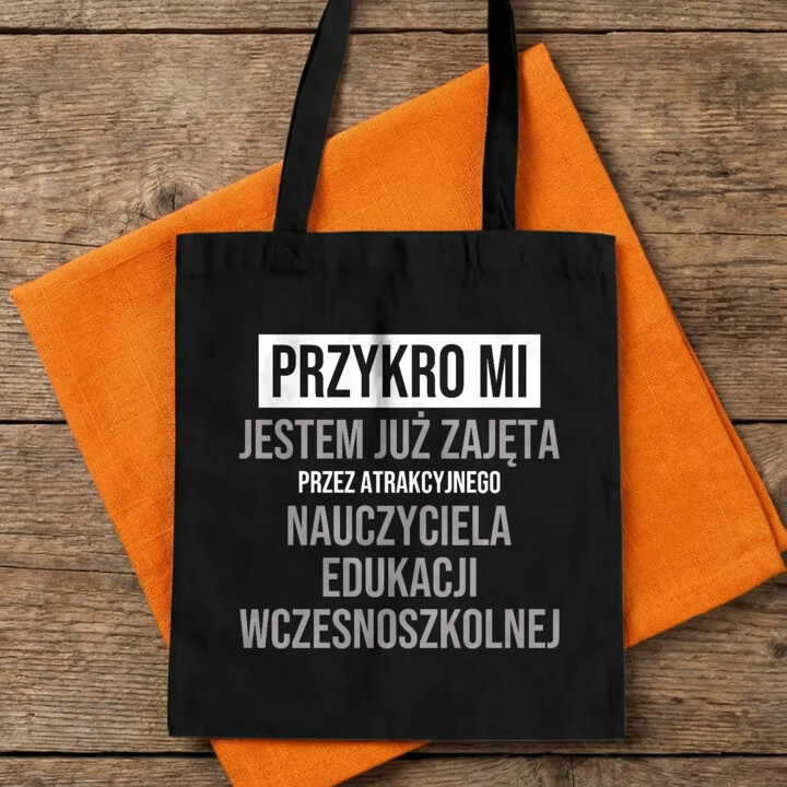 Przykro mi, jestem już zajęta przez atrakcyjnego nauczyciela edukacji wczesnoszkolnej - torba na prezent