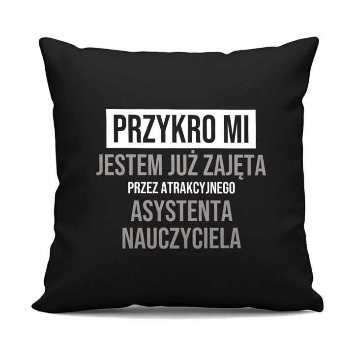 Przykro mi, jestem już zajęta przez atrakcyjnego asystenta nauczyciela - czarna poduszka na prezent