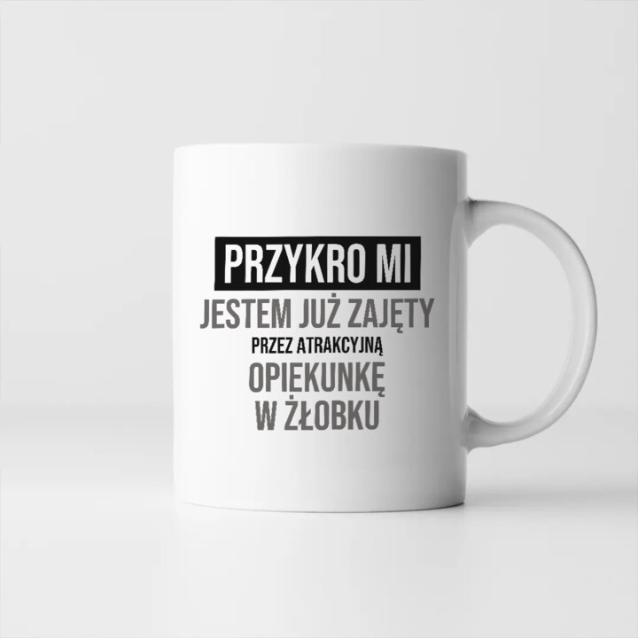 Przykro mi, jestem już zajęty przez atrakcyjną opiekunkę w żłobku - kubek na prezent