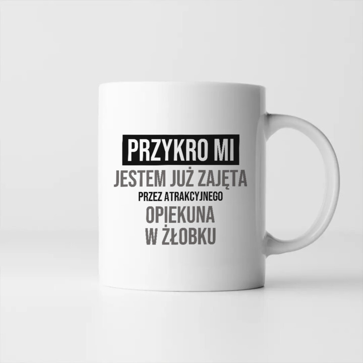 Przykro mi, jestem już zajęta przez atrakcyjnego opiekuna w żłobku - kubek na prezent