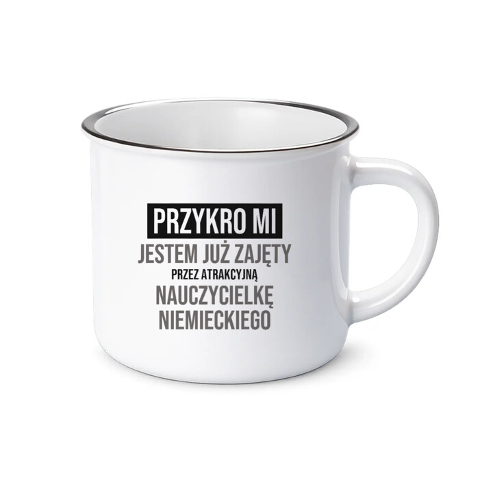 Przykro mi, jestem już zajęty przez atrakcyjną nauczycielkę niemieckiego - kubek emaliowany na prezent