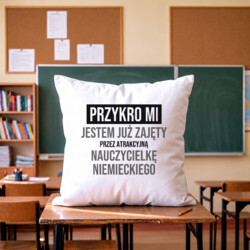 Przykro mi, jestem już zajęty przez atrakcyjną nauczycielkę niemieckiego - poduszka na prezent