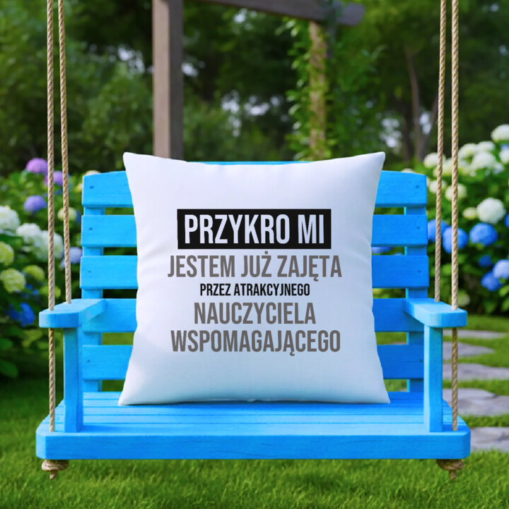 Przykro mi, jestem już zajęta przez atrakcyjnego nauczyciela wspomagającego - poduszka na prezent