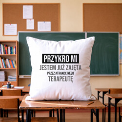 Przykro mi, jestem już zajęta przez atrakcyjnego terapeutę - poduszka na prezent