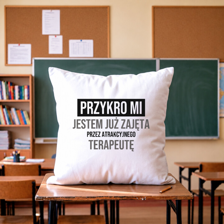 Przykro mi, jestem już zajęta przez atrakcyjnego terapeutę - poduszka na prezent