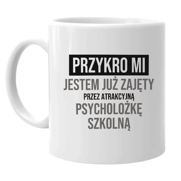 Przykro mi, jestem już zajęty przez atrakcyjną psycholożkę szkolną - kubek na prezent