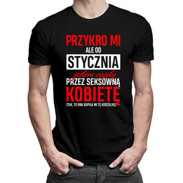 Przykro mi, ale od stycznia jestem zajęty przez seksowną kobietę - męska koszulka z nadrukiem