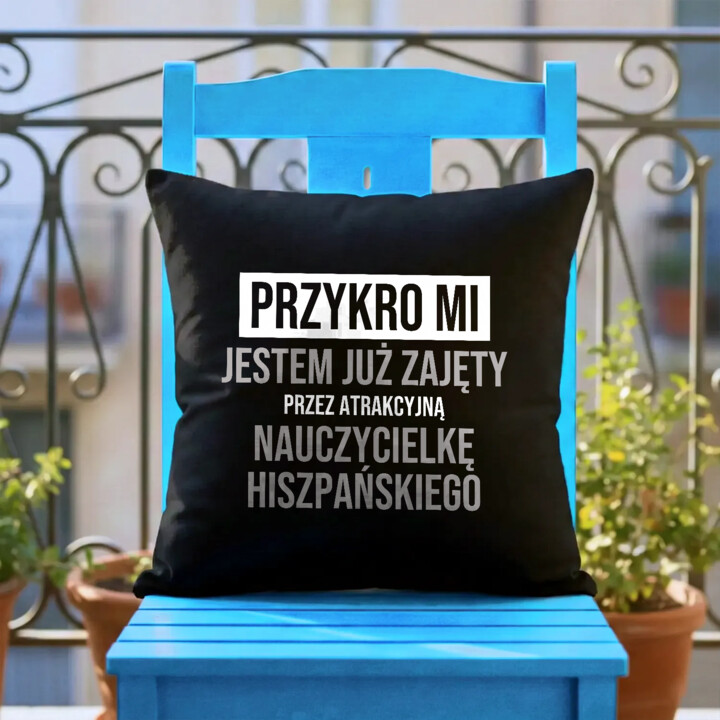 Przykro mi, jestem już zajęty przez atrakcyjną nauczycielkę hiszpańskiego - czarna poduszka na prezent