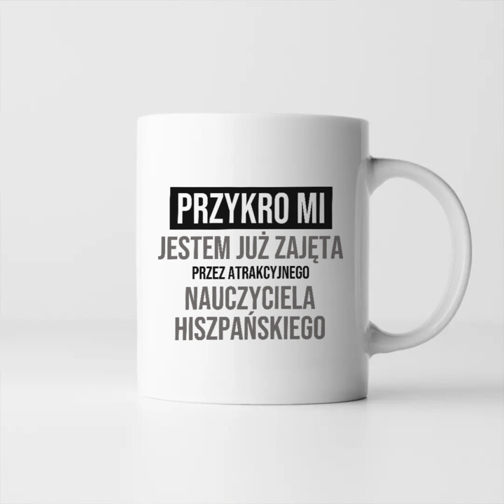 Przykro mi, jestem już zajęta przez atrakcyjnego nauczyciela hiszpańskiego - kubek na prezent