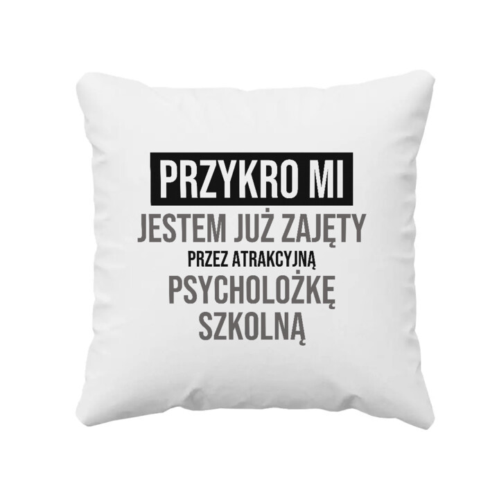Przykro mi, jestem już zajęty przez atrakcyjną psycholożkę szkolną - poduszka na prezent
