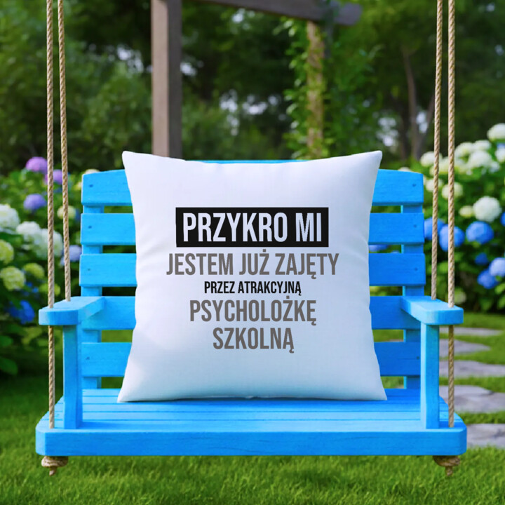 Przykro mi, jestem już zajęty przez atrakcyjną psycholożkę szkolną - poduszka na prezent