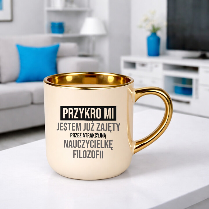 Przykro mi, jestem już zajęty przez atrakcyjną nauczycielkę filozofii - kubek elegancki na prezent