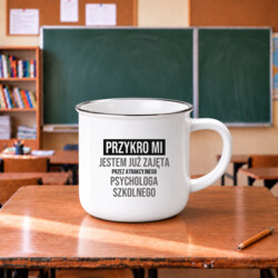 Przykro mi, jestem już zajęta przez atrakcyjnego psychologa szkolnego - kubek emaliowany na prezent
