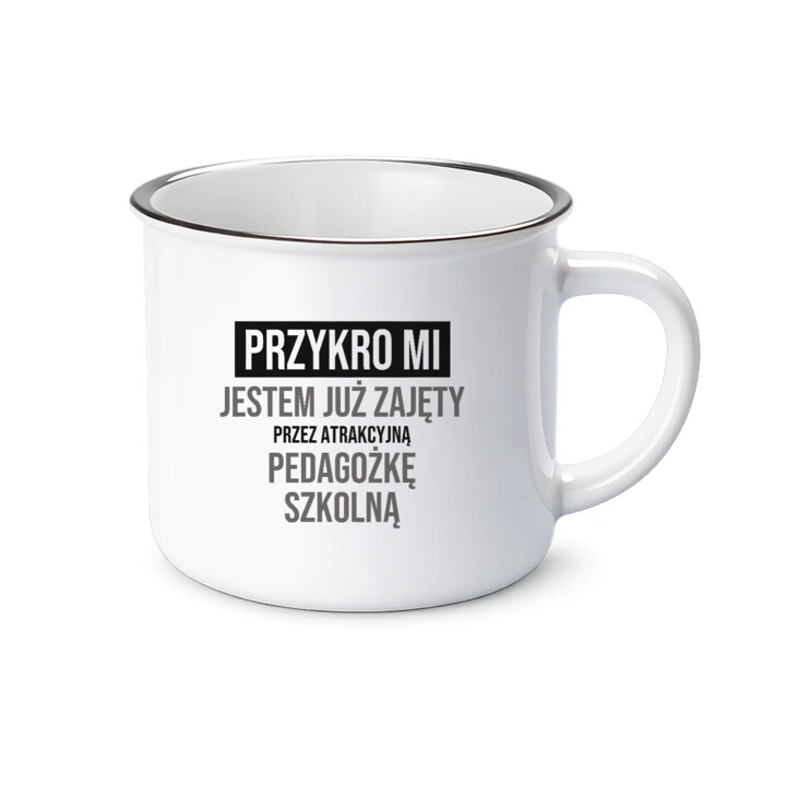 Przykro mi, jestem już zajęty przez atrakcyjną pedagożkę szkolną - kubek emaliowany na prezent