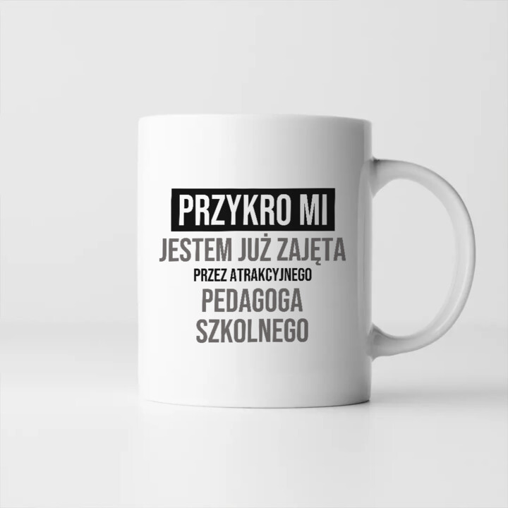 Przykro mi, jestem już zajęta przez atrakcyjnego pedagoga szkolnego - kubek na prezent