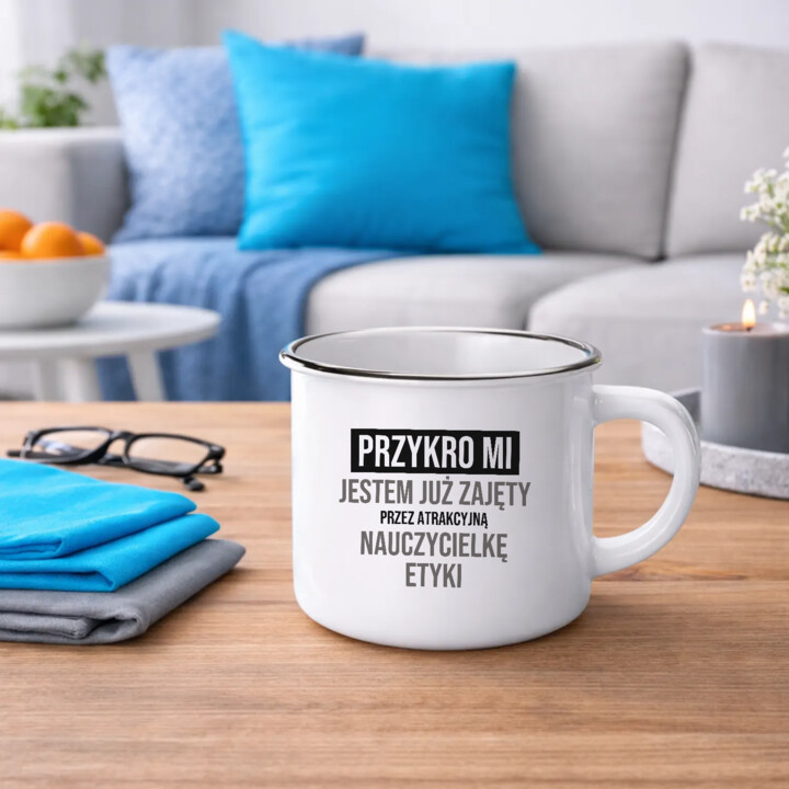 Przykro mi, jestem już zajęty przez atrakcyjną nauczycielkę etyki - kubek emaliowany na prezent