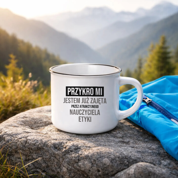 Przykro mi, jestem już zajęta przez atrakcyjnego nauczyciela etyki - kubek emaliowany na prezent