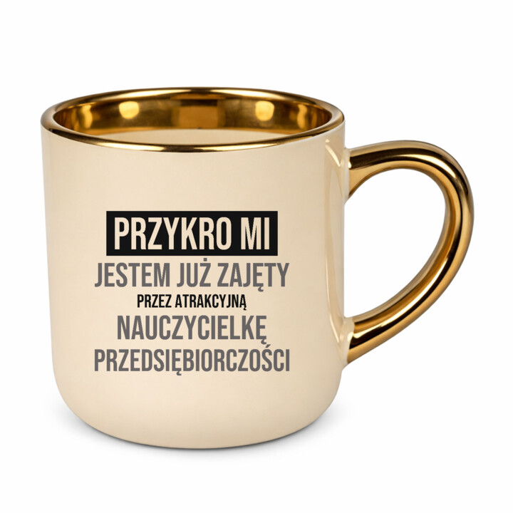 Przykro mi, jestem już zajęty przez atrakcyjną nauczycielkę przedsiębiorczości - kubek elegancki na prezent