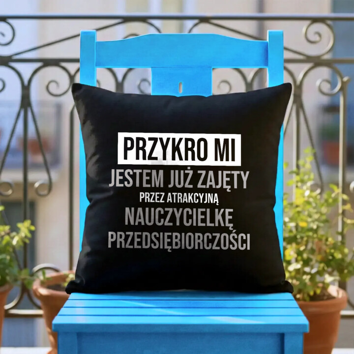 Przykro mi, jestem już zajęty przez atrakcyjną nauczycielkę przedsiębiorczości - czarna poduszka na prezent