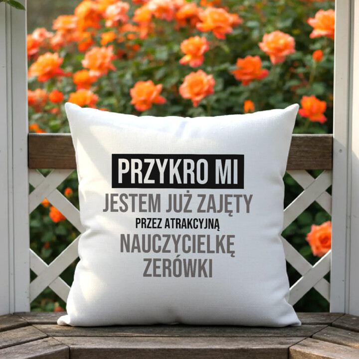 Przykro mi, jestem już zajęty przez atrakcyjną nauczycielkę zerówki - poduszka na prezent