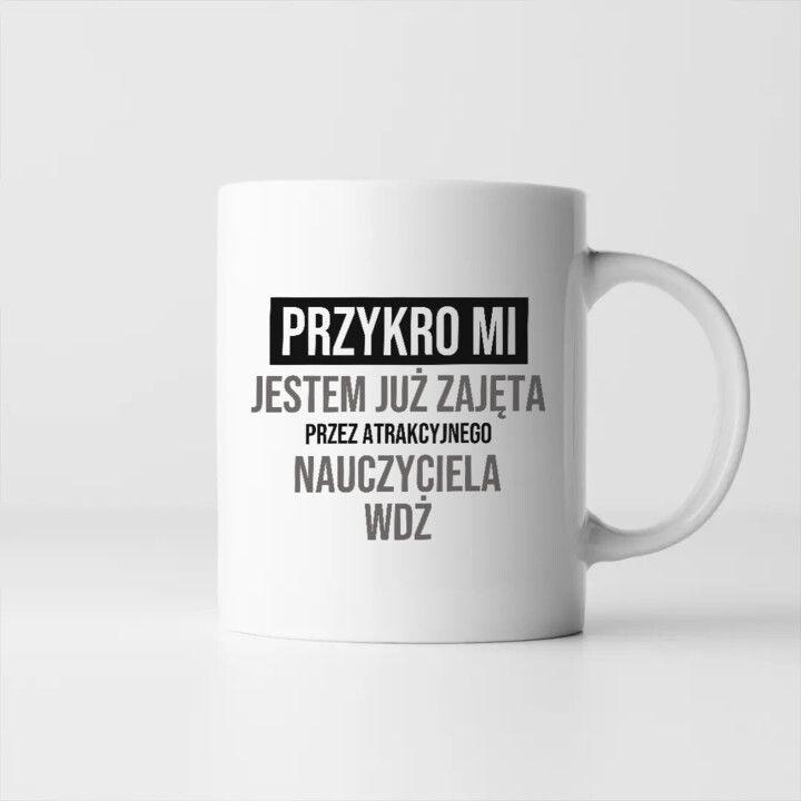 Przykro mi, jestem już zajęta przez atrakcyjnego nauczyciela WDŻ - kubek na prezent