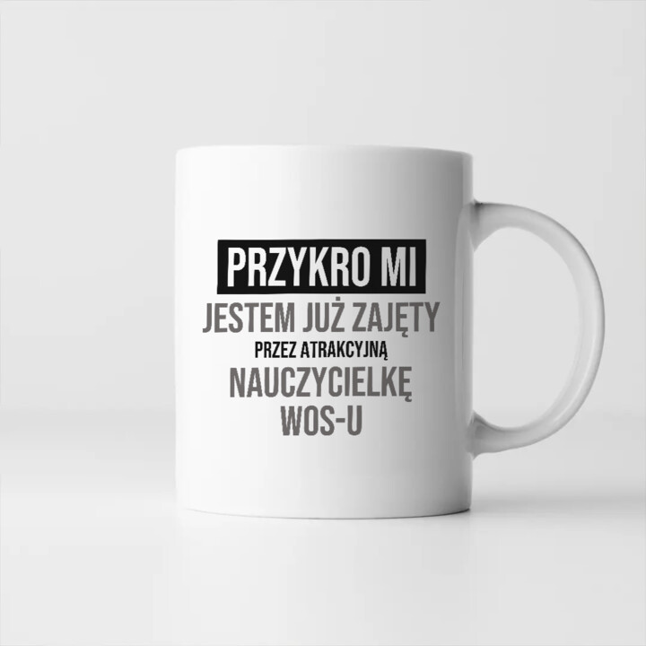 Przykro mi, jestem już zajęty przez atrakcyjną nauczycielkę WOS-u - kubek na prezent