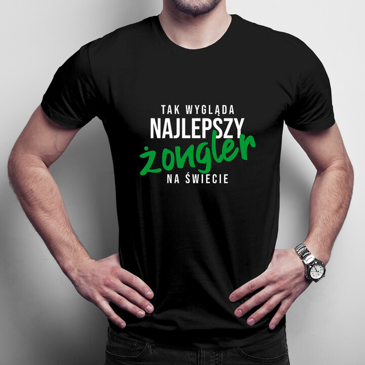 Tak wygląda najlepszy żongler na świecie - męska koszulka z nadrukiem