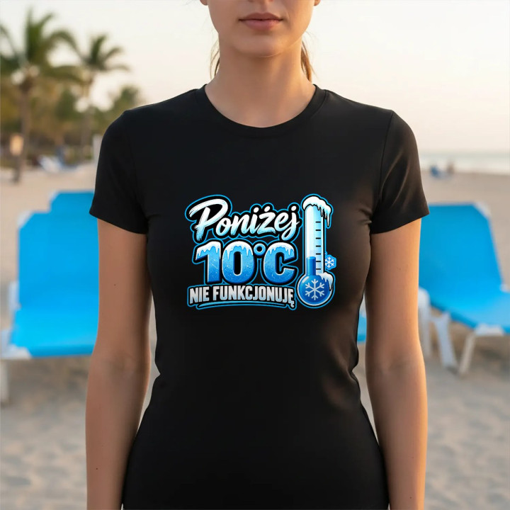 Poniżej 10°C nie funkcjonuję - damska koszulka na prezent