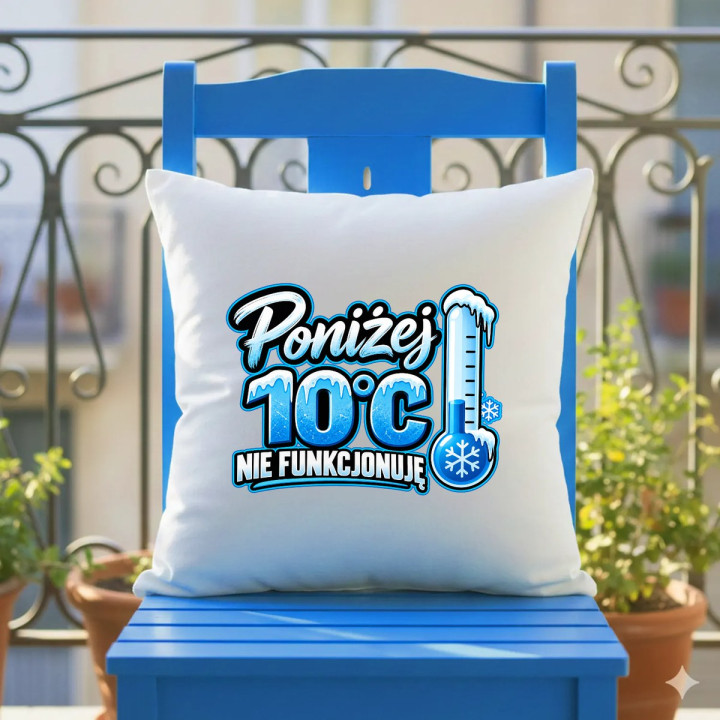 Poniżej 10°C nie funkcjonuję - poduszka na prezent