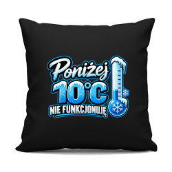 Poniżej 10°C nie funkcjonuję - czarna poduszka na prezent