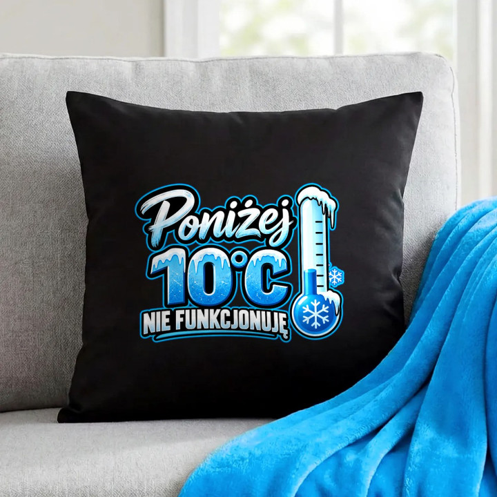 Poniżej 10°C nie funkcjonuję - czarna poduszka na prezent