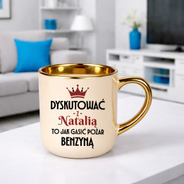 Dyskutować z Natalią to jak gasić pożar benzyną - kubek elegancki na prezent