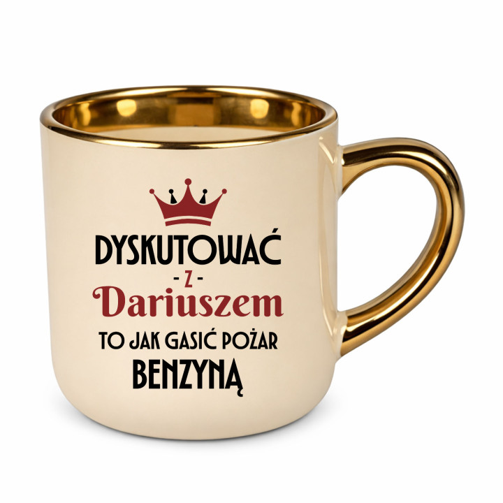 Dyskutować z Dariuszem to jak gasić pożar benzyną - kubek elegancki na prezent