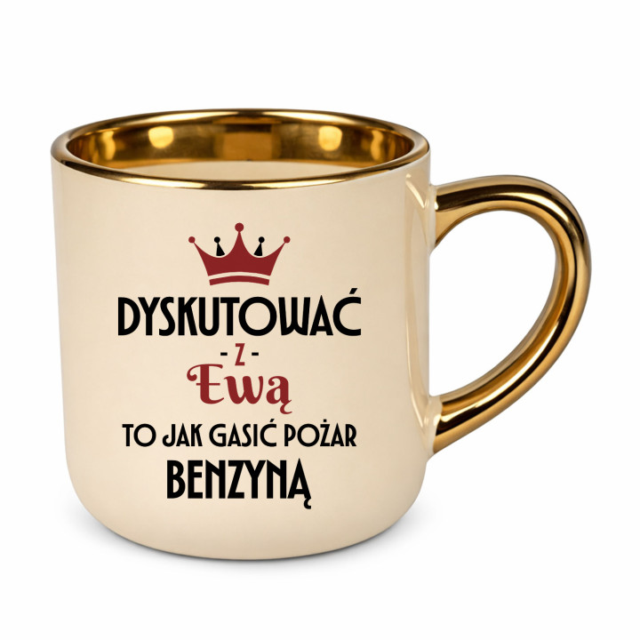 Dyskutować z Ewą to jak gasić pożar benzyną - kubek elegancki na prezent